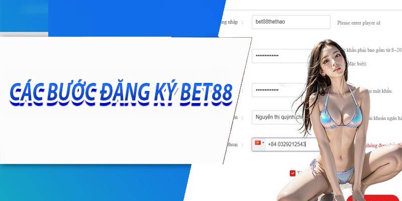 Hướng dẫn bạn chi tiết các bước đăng ký Bet88 