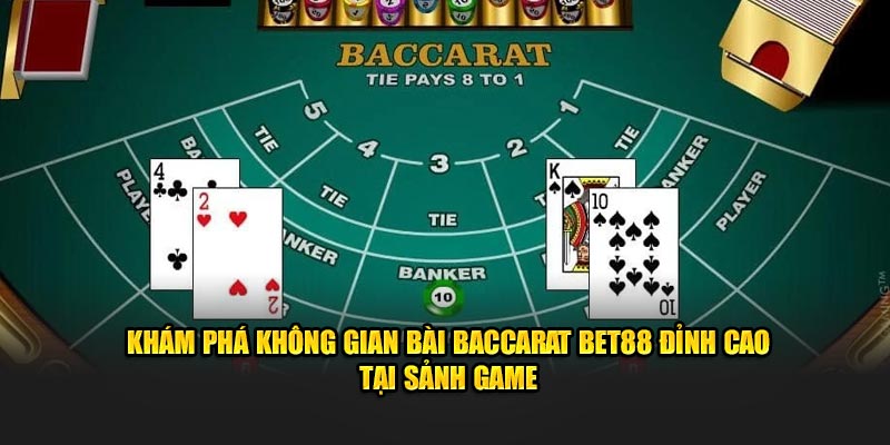 Khám phá không gian bài Baccarat BET88 đỉnh cao tại sảnh game