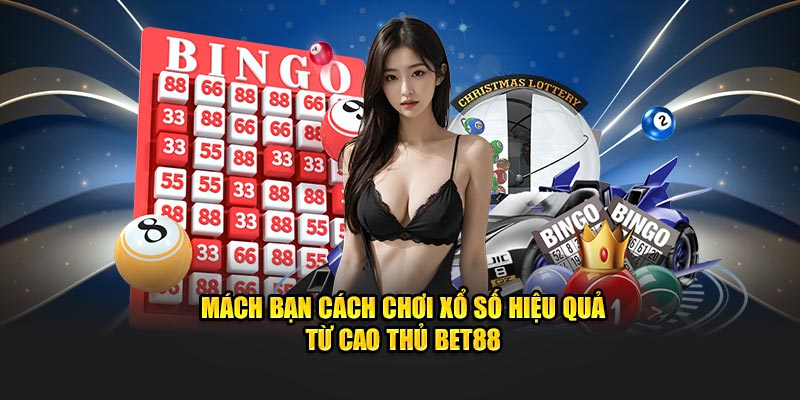 Cách chơi xổ số hiệu quả bet88