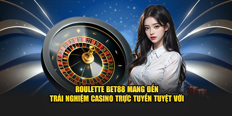 Roulette BET88 mang đến trải nghiệm casino trực tuyến tuyệt vời