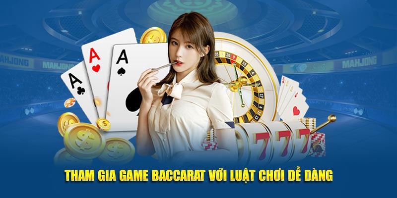 Tham gia game baccarat với luật thi đấu cực kỳ dễ dàng