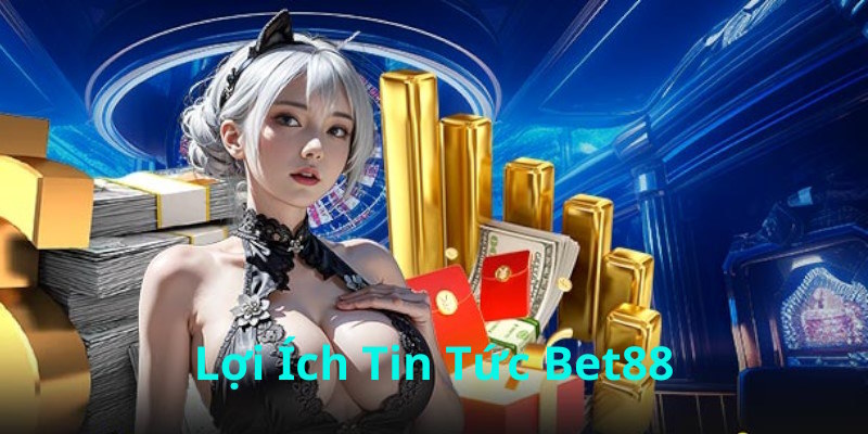 Lợi ích của việc theo dõi tin tức Bet88