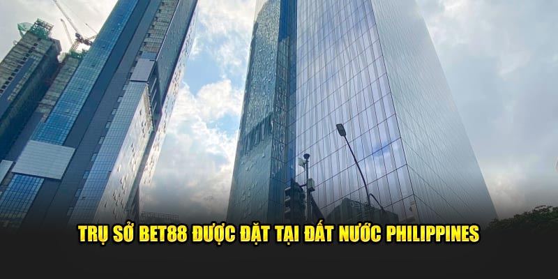 Trụ sở Bet88 được đặt tại đất nước Philippines 