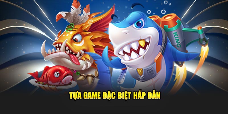 Tựa game đặc biệt hấp dẫn